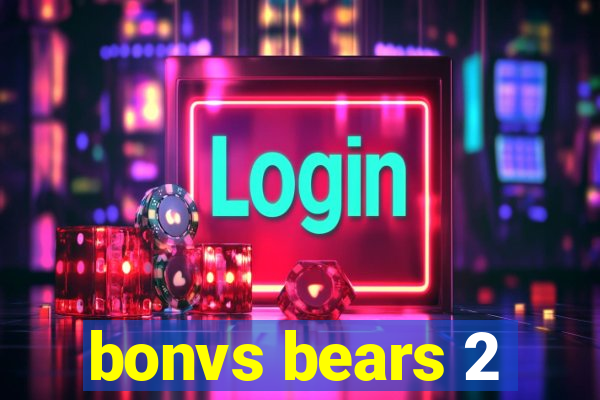 bonvs bears 2