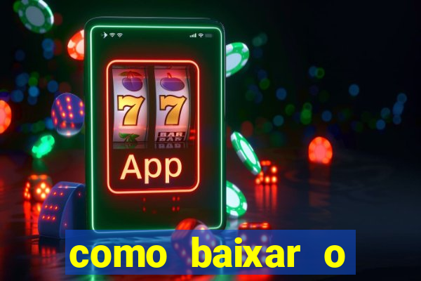 como baixar o aplicativo estrela bet