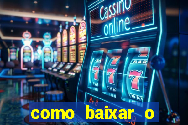 como baixar o aplicativo estrela bet