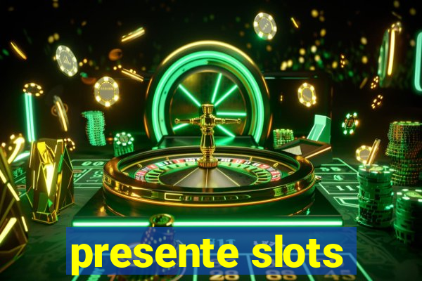 presente slots