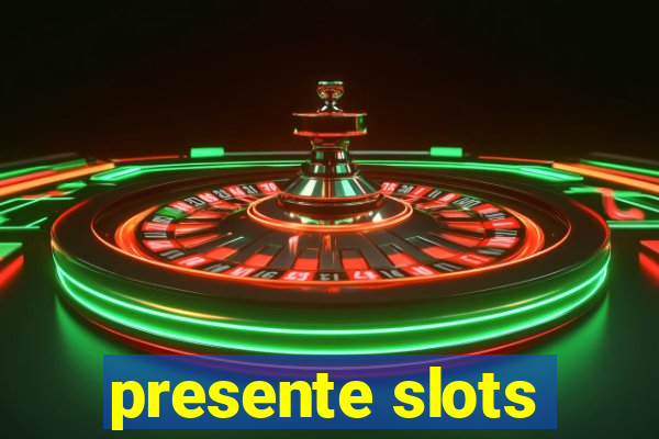 presente slots