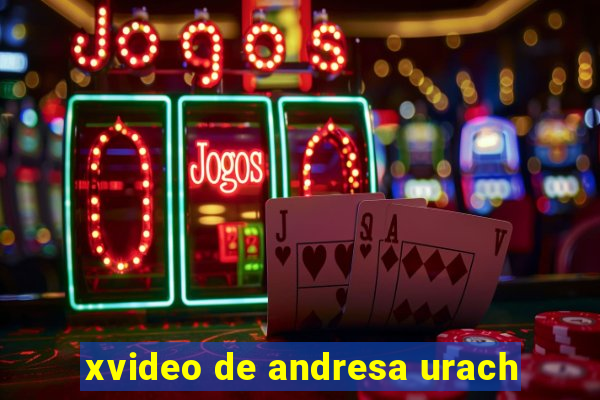 xvideo de andresa urach