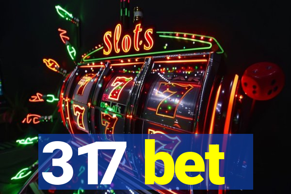 317 bet