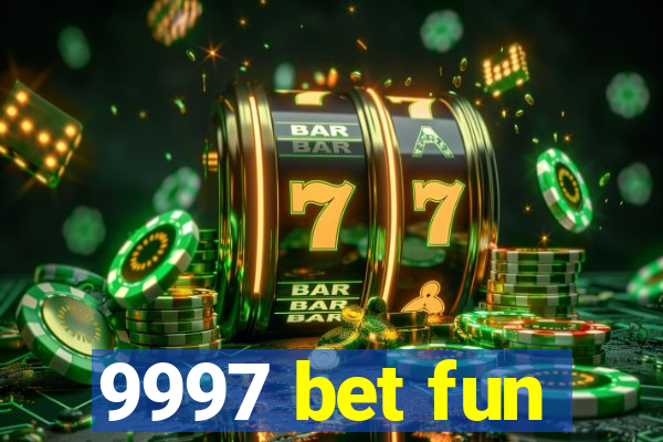 9997 bet fun