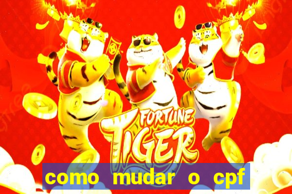 como mudar o cpf no jogo do tigre