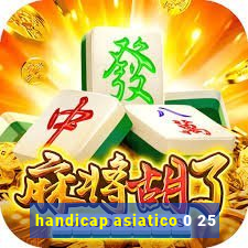 handicap asiatico 0 25