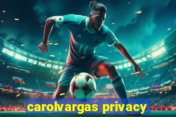 carolvargas privacy