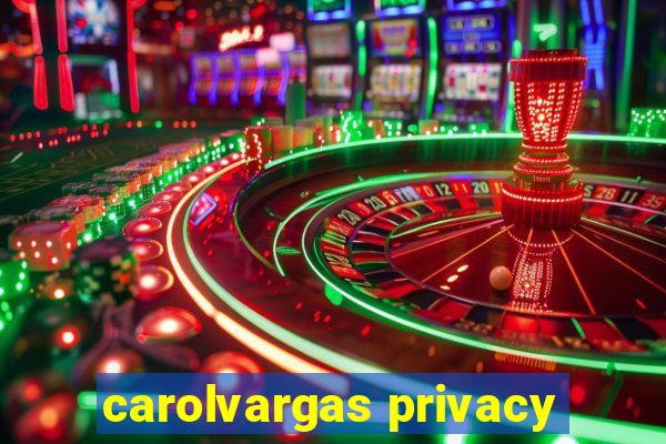 carolvargas privacy