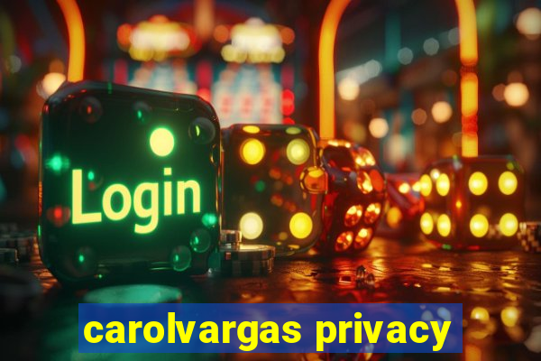 carolvargas privacy