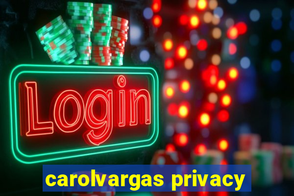 carolvargas privacy