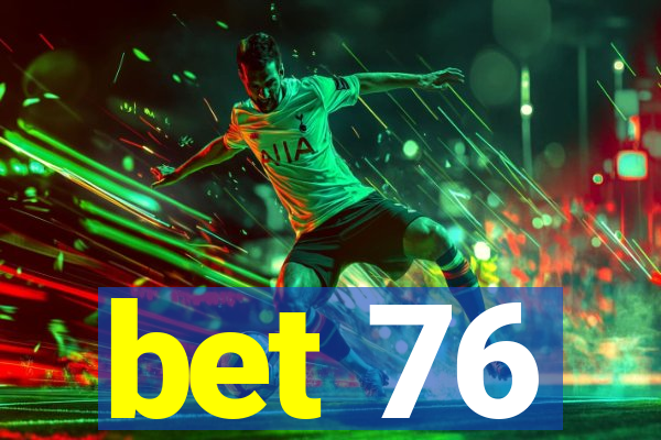 bet 76