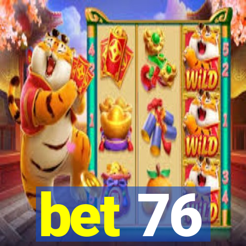 bet 76