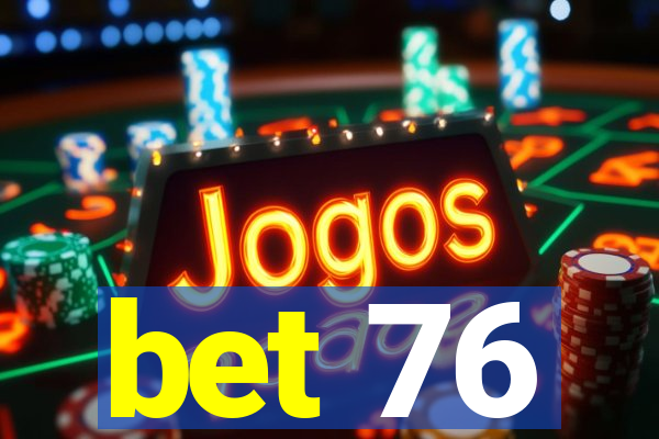 bet 76