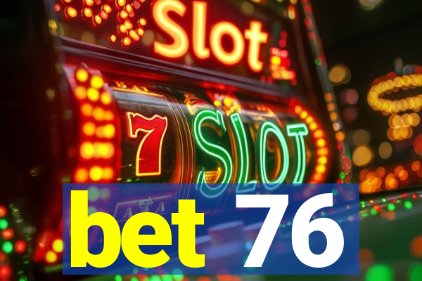 bet 76