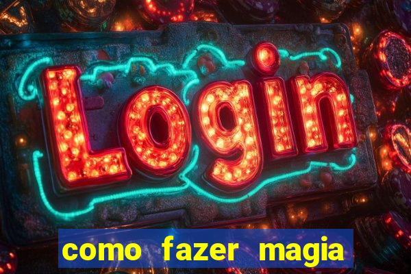 como fazer magia de fogo na vida real