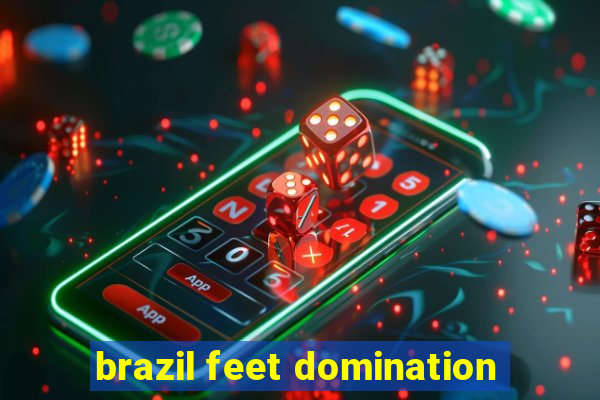 brazil feet domination