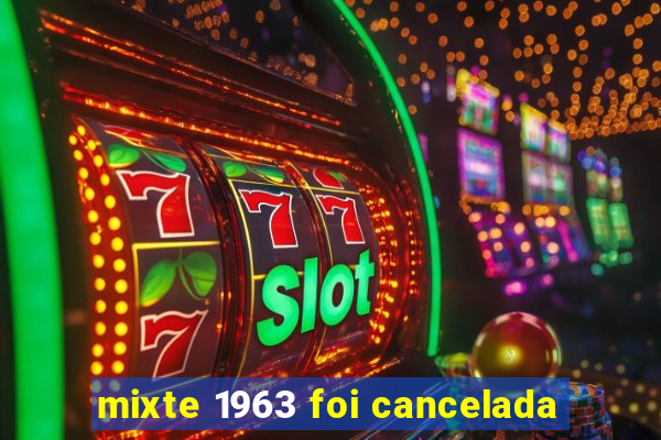 mixte 1963 foi cancelada