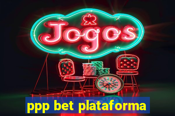 ppp bet plataforma