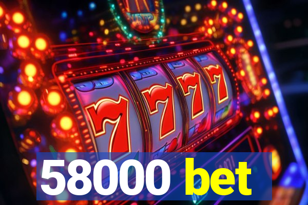 58000 bet