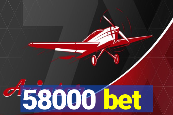 58000 bet