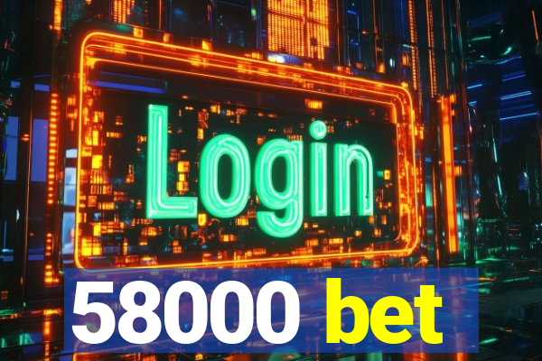 58000 bet