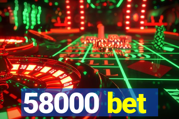 58000 bet