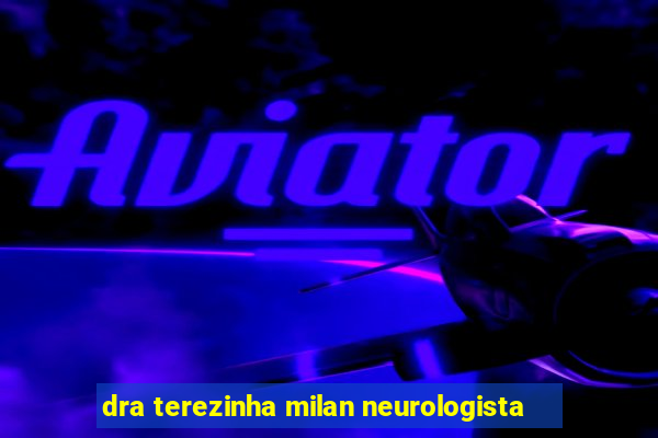 dra terezinha milan neurologista