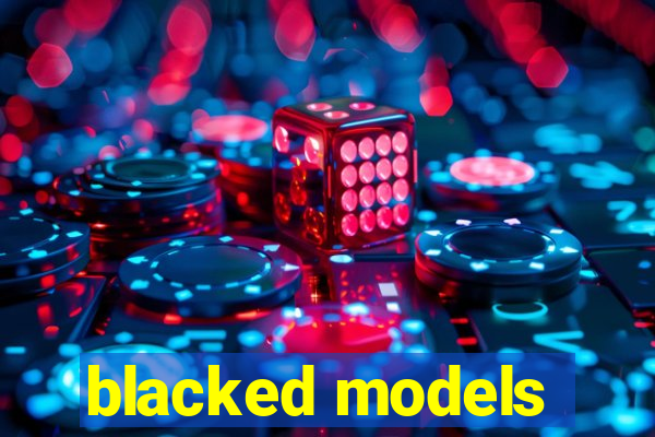 blacked models