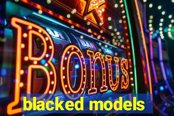 blacked models