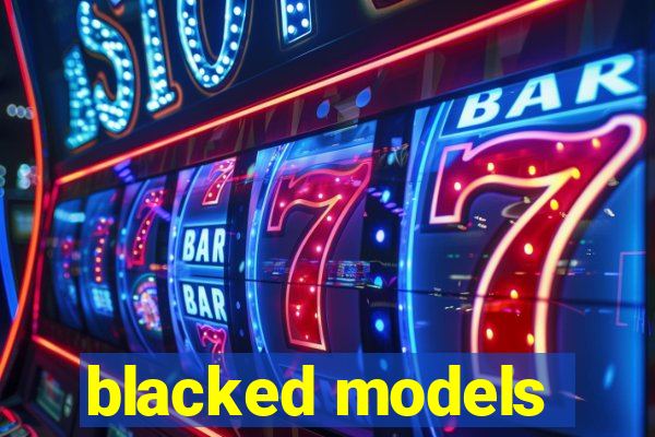 blacked models