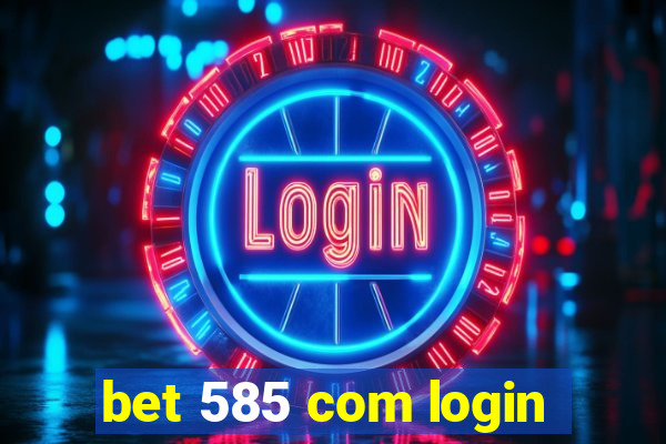 bet 585 com login