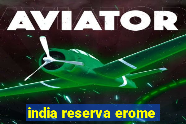 india reserva erome