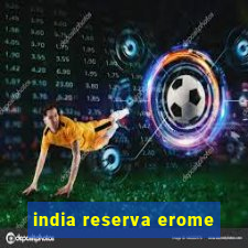 india reserva erome