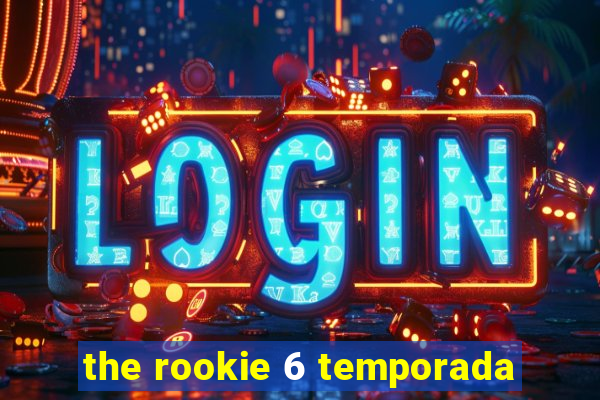 the rookie 6 temporada