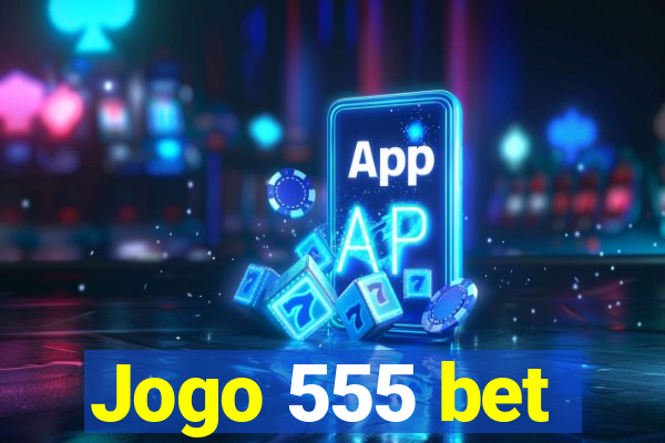 Jogo 555 bet