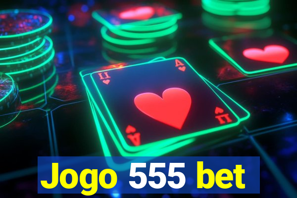 Jogo 555 bet