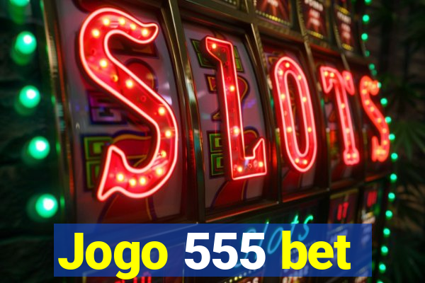 Jogo 555 bet