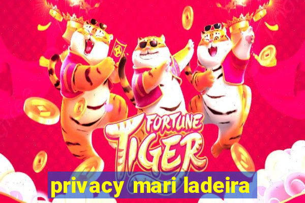 privacy mari ladeira