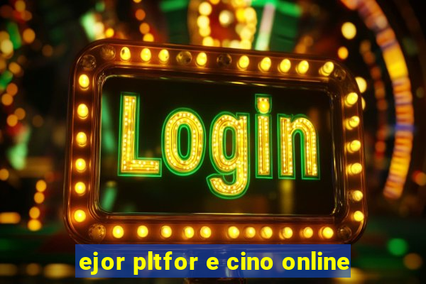 ejor pltfor e cino online