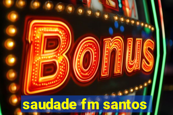 saudade fm santos