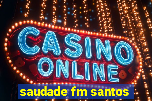 saudade fm santos