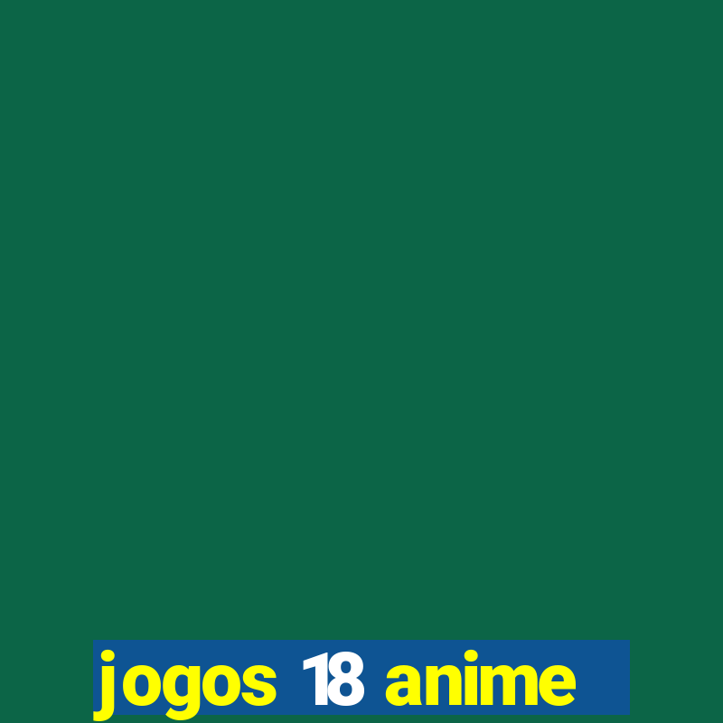 jogos 18 anime