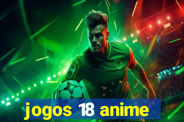 jogos 18 anime