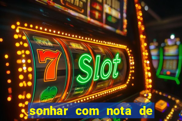 sonhar com nota de 50 reais jogo do bicho