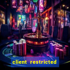 client restricted for action withdraw