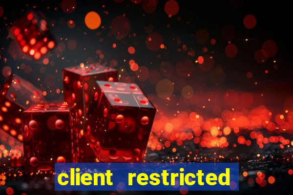 client restricted for action withdraw