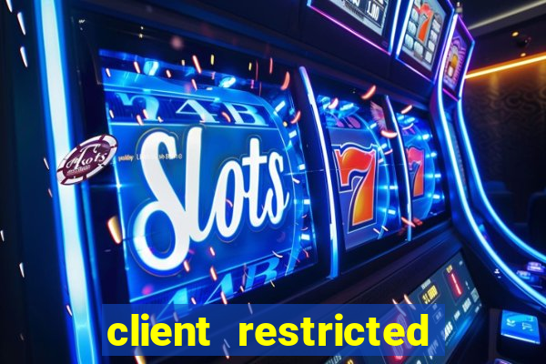 client restricted for action withdraw