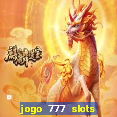 jogo 777 slots paga mesmo