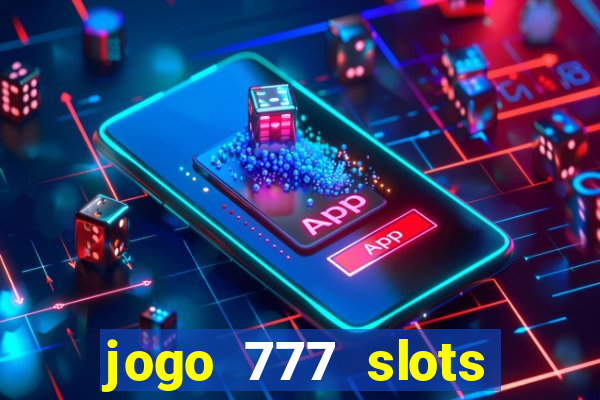 jogo 777 slots paga mesmo