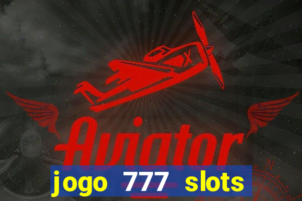 jogo 777 slots paga mesmo